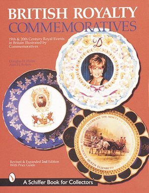 British Royalty Commemoratives: Nineteenth and Twentieth Century Royal Events in Britain Illustrated by Commemoratives