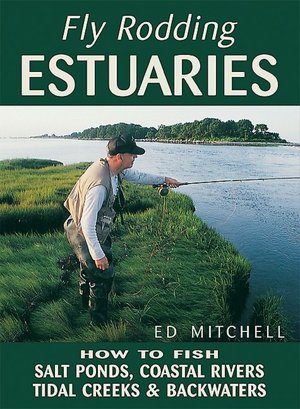 Fly-Rodding Estuaries: How to Find Fish in Salt Ponds, Coastal Creeks, and Backwaters
