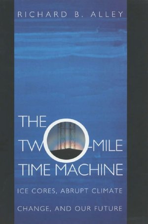 The Two-Mile Time Machine: Ice Cores, Abrupt Climate Change, and Our Future