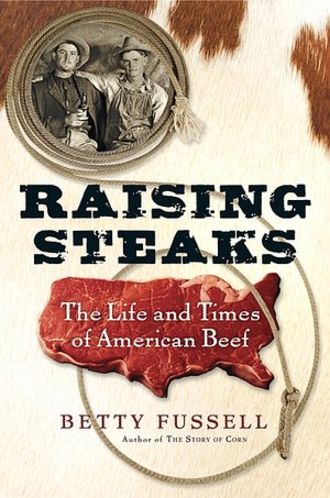 Raising Steaks: The Life and Times of American Beef