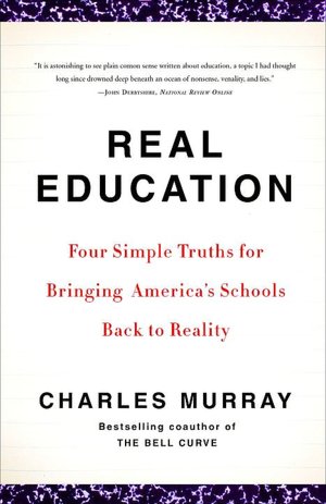 Free ebook for mobile download Real Education: Four Simple Truths for Bringing America's Schools Back to Reality English version 9780307405395 by Charles Murray PDF CHM ePub