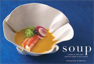 Soup: Recipes by 108 Chefs from the Simple to the Complex