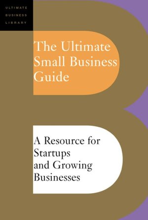 The Ultimate Small Business Guide: A Resource for Startups and Growing Businesses