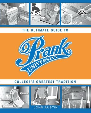 Prank University: The Ultimate Guide to College's Greatest Tradition