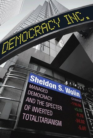 Democracy Incorporated: Managed Democracy and the Specter of Inverted Totalitarianism (New in Paper)