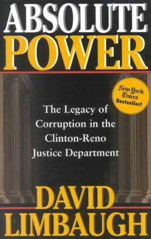 Absolute Power: The Legacy of Corruption in the Clinton-Reno Justice Department