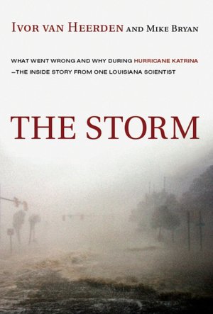 The Storm: What Went Wrong and Why During Hurricane Katrina -- The Inside Story from One Louisiana Scientist