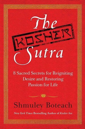 Kosher Sutra: 8 Sacred Secrets for Reigniting Desire and Restoring Your Passion for Life