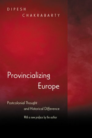 Provincializing Europe: Postcolonial Thought and Historical Difference (New Edition)