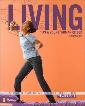 Living as a Young Woman of God: An 8-Week Curriculum for Middle School Girls