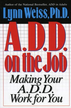 ADD on the Job: Making Your ADD Work for You