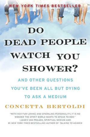 Do Dead People Watch You Shower?: And Other Questions You've Been All but Dying to Ask a Medium