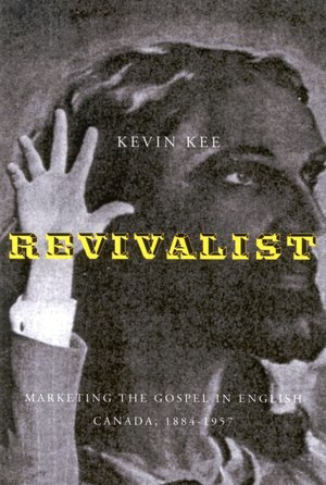 Revivalists: Marketing the Gospel in English Canada, 1884-1957