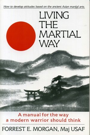 Free downloadable pdf ebooks Living the Martial Way: A Manual for the Way a Modern Warrior Should Think in English by Forrest E. Morgan 9780942637762