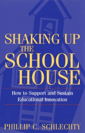 Shaking Up the Schoolhouse: How to Support and Sustain Educational Innovation