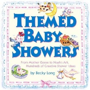 Themed Baby Showers: Mother Goose to Noah's Ark: Hundreds of Creative Shower Ideas