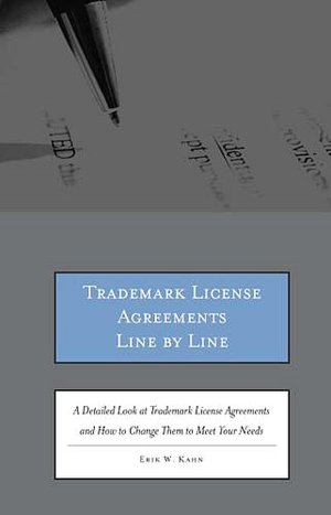 Trademark License Agreements Line by Line: A Detailed Look at Trademark License Agreements and How to Change Them to Meet Your Needs