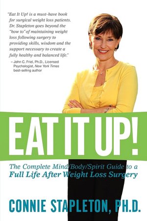 Eat It Up! The Complete Mind/Body/Spirit Guide To A Full Life After Weight Loss Surgery