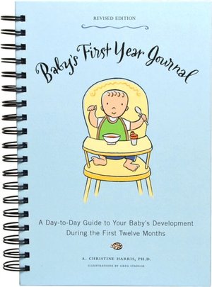 Baby's First Year Journal: A Day-to-Day Guide to Your Baby's Development During the First Twelve Months