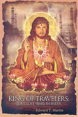 Free downloadable pdf ebooks download King of Travelers: Jesus' lost years in India by Edward T. Martin 