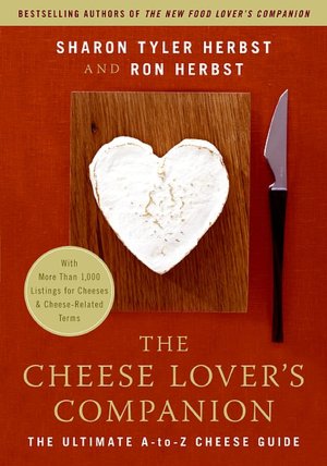 The Cheese Lover's Companion: The Ultimate A-to-Z Cheese Guide with More Than 1,000 Listings for Cheeses and Cheese-Related Terms