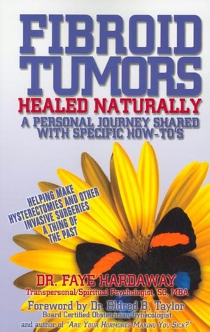 Fibroid Tumors Healed Naturally: A Personal Journey Shared with Specific How-To's