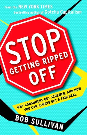 Stop Getting Ripped Off: Why Consumers Get Screwed, and How You Can Always Get a Fair Deal