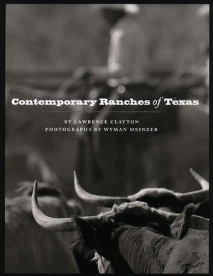 Contemporary Ranches of Texas: The History and Current Operation of Sixteen Working Ranches in Texas