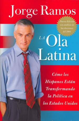 La ola latina: Como los hispanos estan transformando la politica en los estados unidos