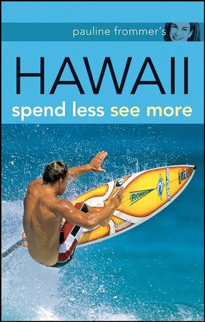 Pauline Frommer's Hawaii: Spend Less, See More