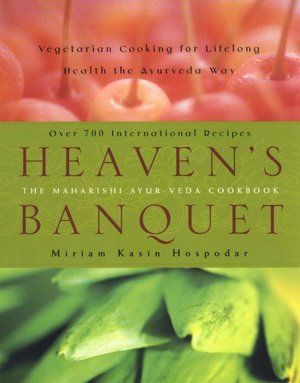 Heaven's Banquet: Vegetarian Cooking for Lifelong Health the Ayurveda Way