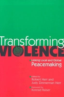 Transforming Violence: Linking Local and Global Peacemaking