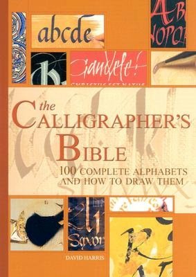 The Calligrapher's Bible: 100 Complete Alphabets and How to Draw Them
