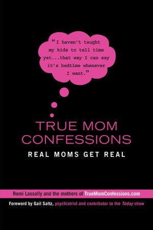 True Mom Confessions: Real Moms Get Real