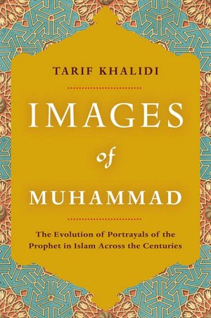 Images of Muhammad: The Evolution of Portrayals of the Prophet in Islam Across the Centuries
