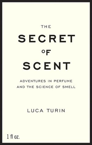 Secret of Scent: Adventures in Perfume and the Science of Smell