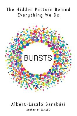 Bursts: The Hidden Pattern Behind Everything We Do