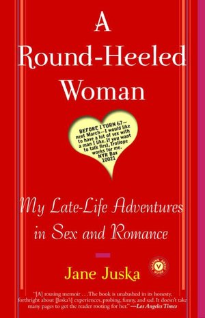 Round-Heeled Woman: My Late-Life Adventures in Sex and Romance