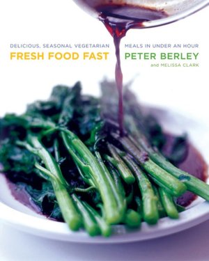 Fresh Food Fast: Create Delicious, Seasonal Vegetarian Meals in Under an Hour