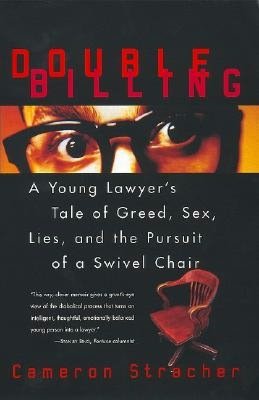 Double Billing: A Young Lawyer's Tale of Greed, Sex, Lies, and the Pursuit of a Swivel Chair