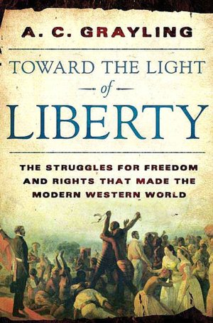 Toward the Light of Liberty: The Struggles for Freedom and Rights That Made the Modern Western World