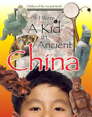 If I Were a Kid in Ancient China (Children of the Ancient World)