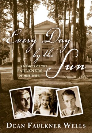 Every Day by the Sun: A Memoir of the Faulkners of Mississippi