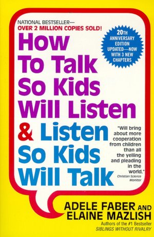 How to Talk So Kids Will Listen and Listen So Kids Will Talk (20th Anniversary Edition)