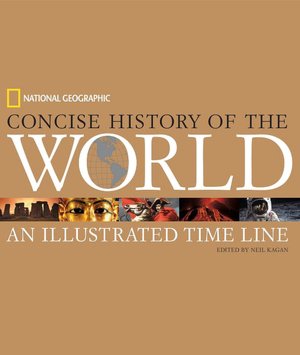 National Geographic Concise History of the World: An Illustrated Time Line