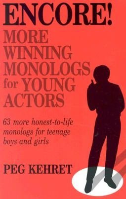 Encore!; More Winning Monologs for Young Actors: 63 More Honest-to-Life Monologs for Teenage Boys and Girls