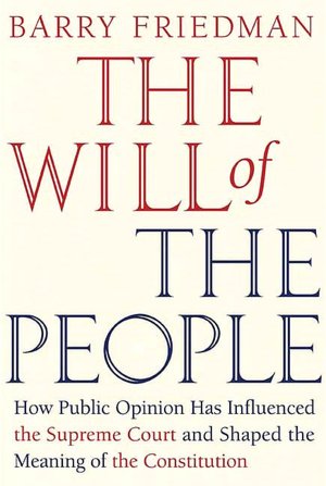 The Will of the People: How Public Opinion Has Influenced the Supreme Court and Shaped the Meaning of the Constitution