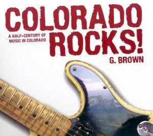Colorado Rocks!: Five Decades of Rock Music History