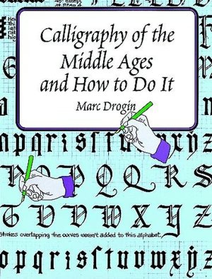 Calligraphy of the Middle Ages and How to Do It