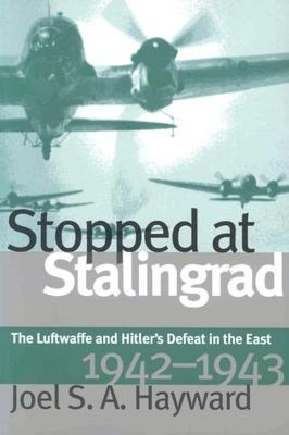 Stopped at Stalingrad: The Luftwaffe and Hitler's Defeat in the East, 1942-43